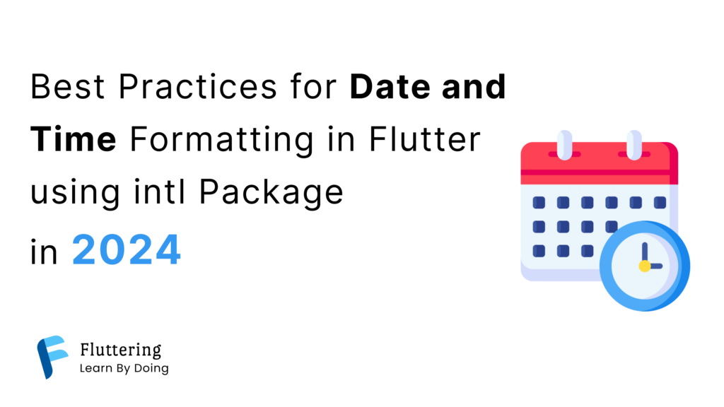 Best Practices for Date and Time Formatting in Flutter using intl Package in 2024